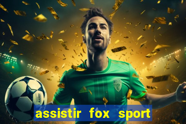 assistir fox sport futebol tv